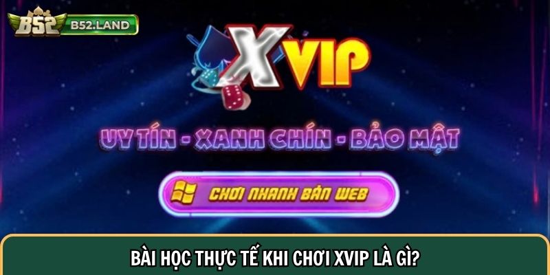 Bài học thực tế khi chơi XVIP là gì?