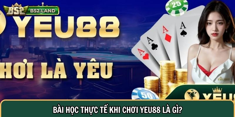 Bài học thực tế khi chơi YEU88 là gì?