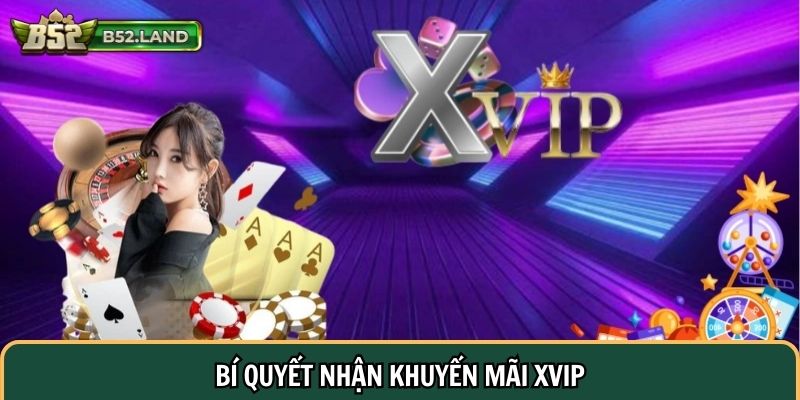 Bí quyết nhận khuyến mãi XVIP