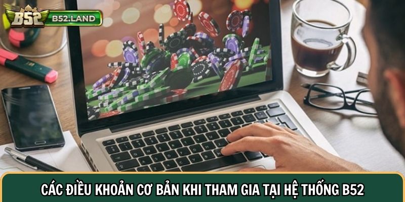 Các điều khoản cơ bản khi tham gia tại hệ thống B52