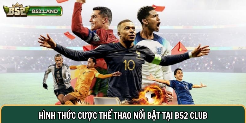 Hình thức cược thể thao nổi bật tại B52 Club