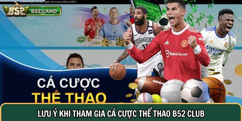 Lưu ý khi tham gia cá cược thể thao B52 Club