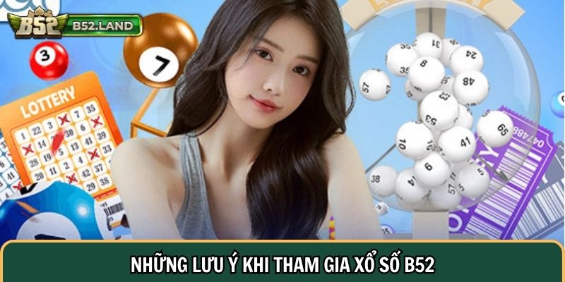 Những lưu ý khi tham gia xổ số B52