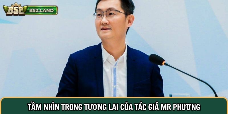 Tầm nhìn và những dự án lớn trong tương lai của tác giả Mr Phương