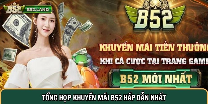 Tổng hợp khuyến mãi B52 hấp dẫn nhất