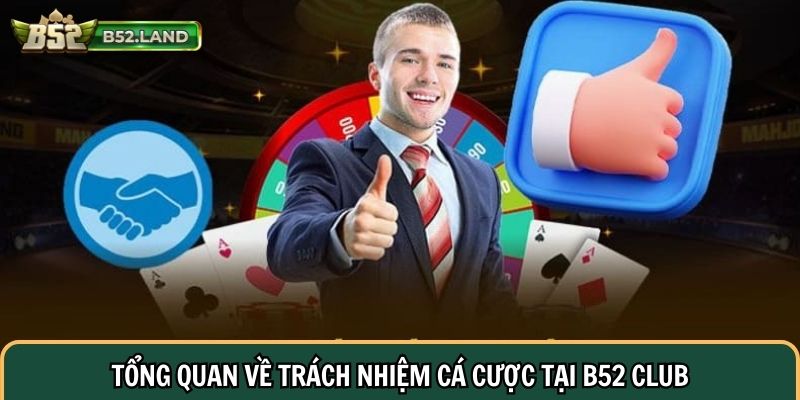 Tổng quan về trách nhiệm cá cược tại B52 club