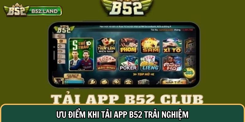 Ưu điểm khi tải app B52 trải nghiệm